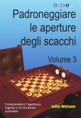 Padroneggiare le aperture degli scacchi volume 3